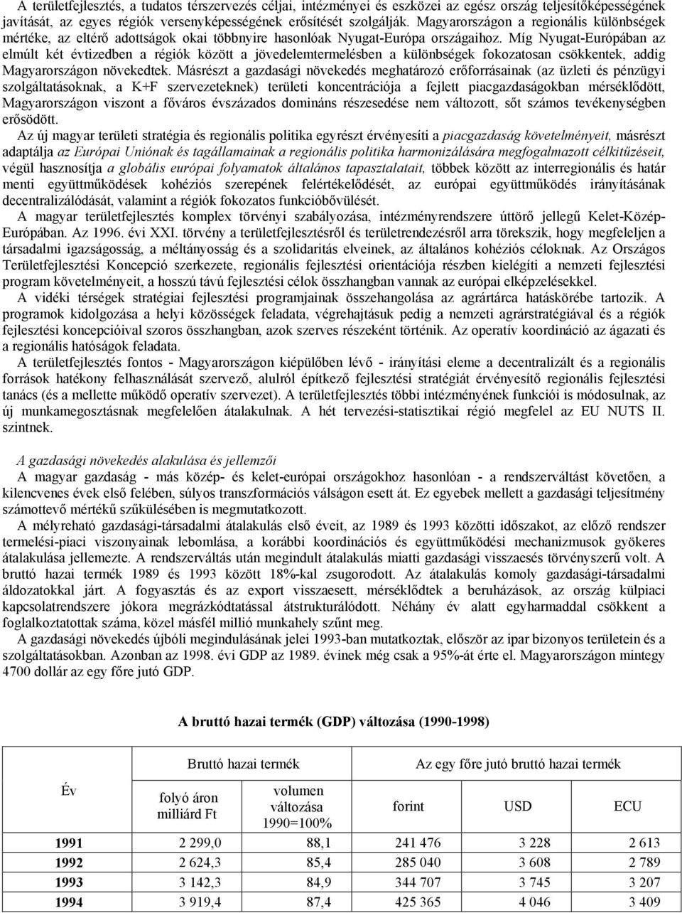 Míg Nyugat-Európában az elmúlt két évtizedben a régiók között a jövedelemtermelésben a különbségek fokozatosan csökkentek, addig Magyarországon növekedtek.