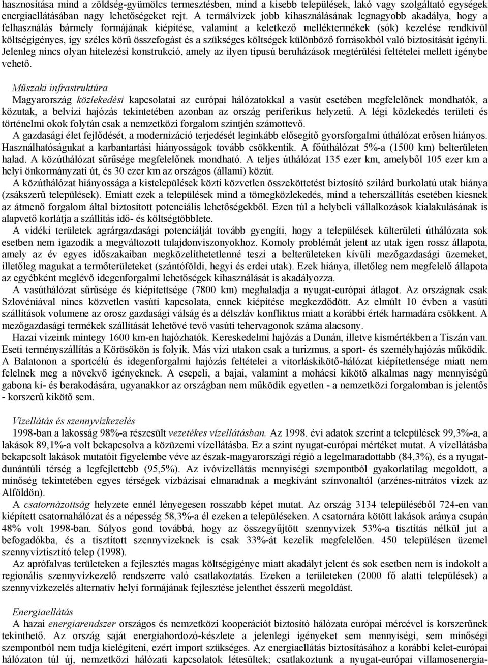 összefogást és a szükséges költségek különböző forrásokból való biztosítását igényli.