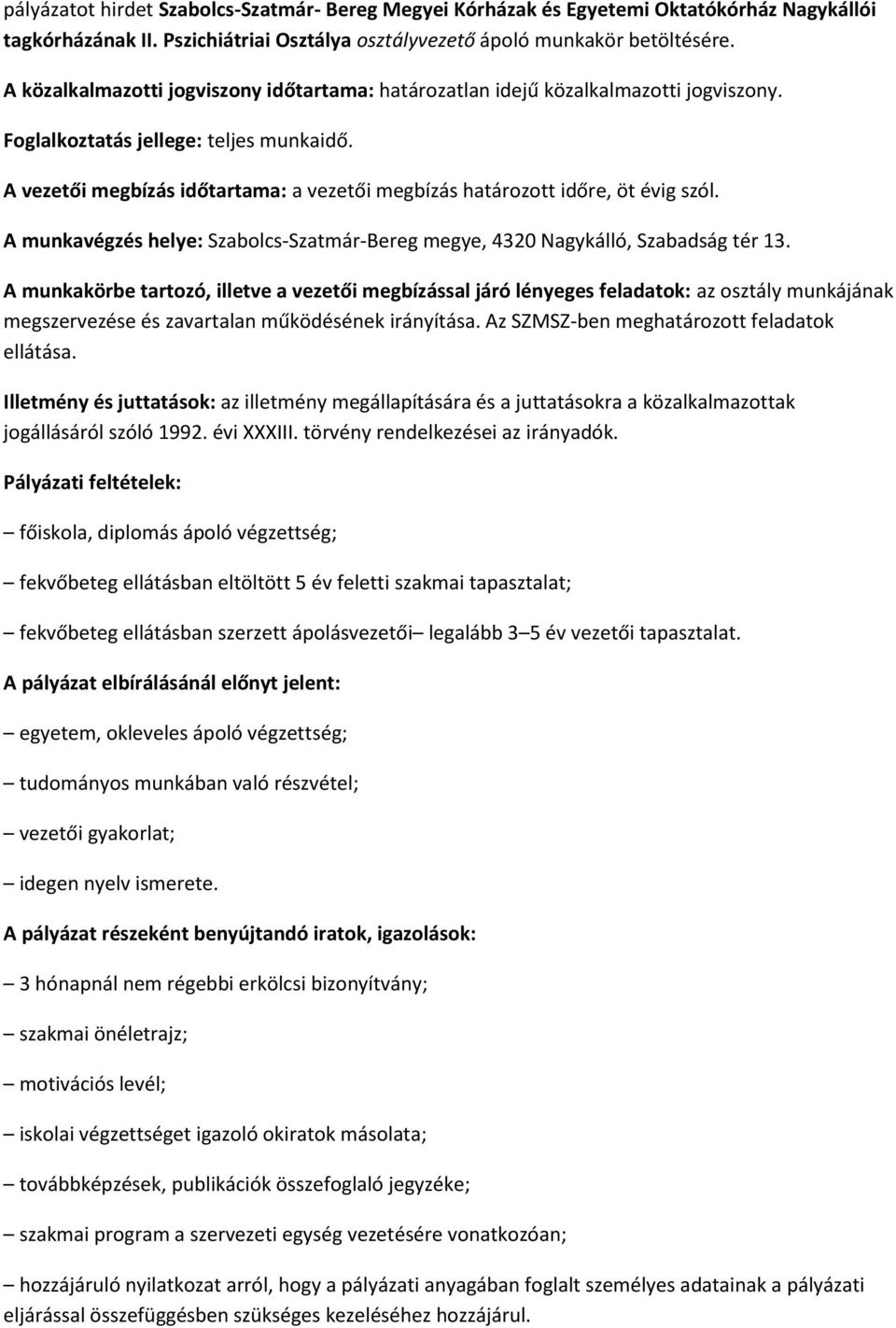 A vezetői megbízás időtartama: a vezetői megbízás határozott időre, öt évig szól. A munkavégzés helye: Szabolcs-Szatmár-Bereg megye, 4320 Nagykálló, Szabadság tér 13.