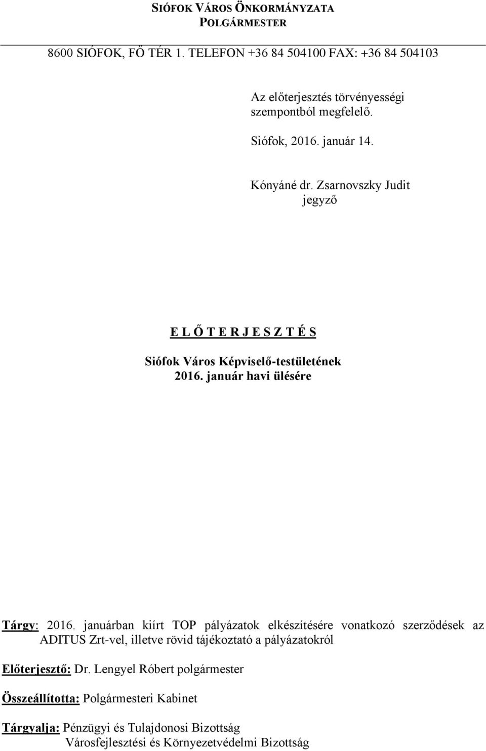 Zsarnovszky Judit jegyző E L Ő T E R J E S Z T É S Siófok Város Képviselő-testületének 2016. január havi ülésére Tárgy: 2016.