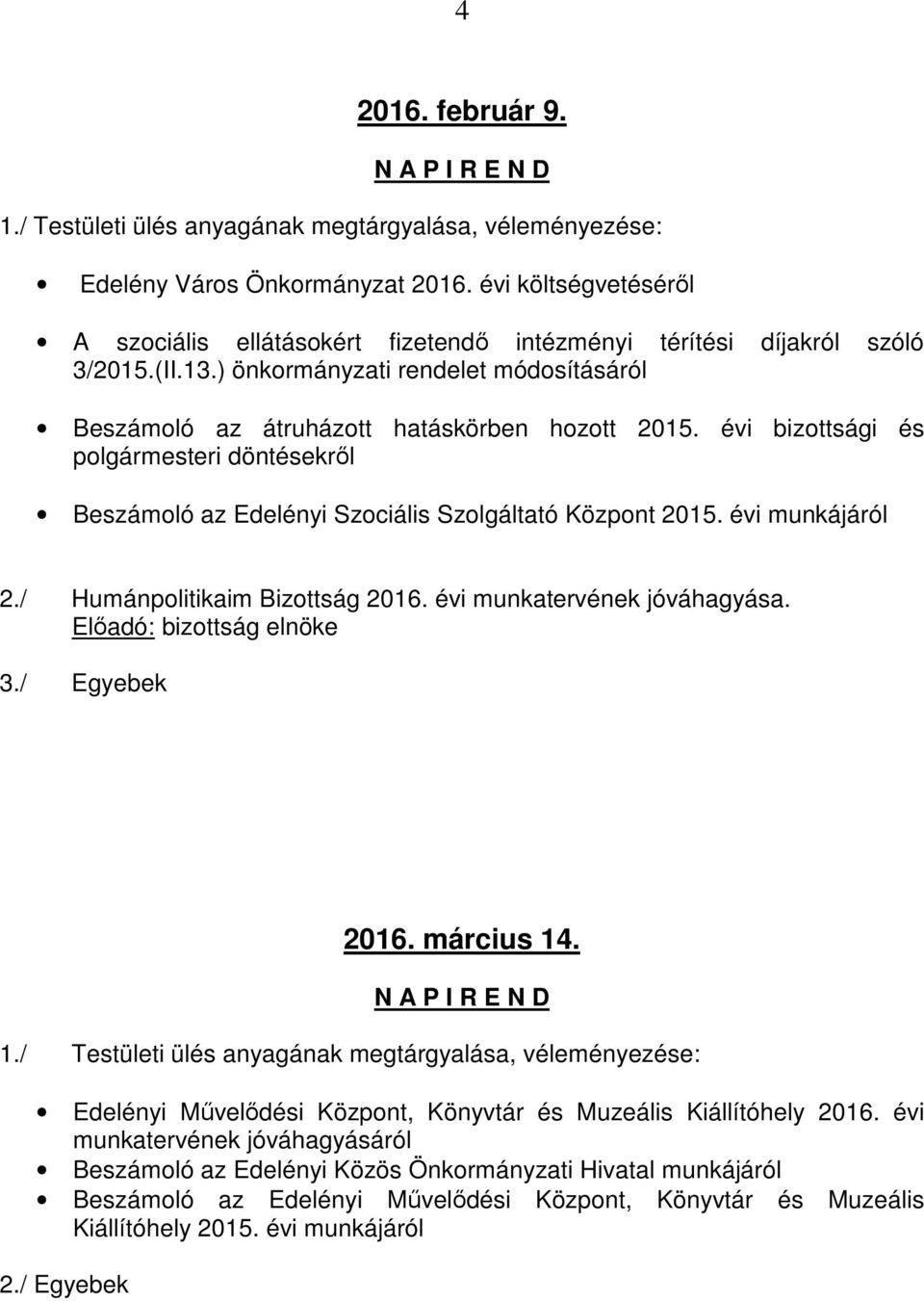 évi bizottsági és polgármesteri döntésekről Beszámoló az Edelényi Szociális Szolgáltató Központ 2015. évi munkájáról 2./ Humánpolitikaim Bizottság 2016.