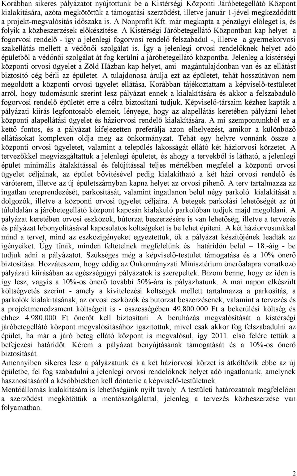 A Kistérségi Járóbetegellátó Központban kap helyet a fogorvosi rendelő - így a jelenlegi fogorvosi rendelő felszabadul -, illetve a gyermekorvosi szakellátás mellett a védőnői szolgálat is.