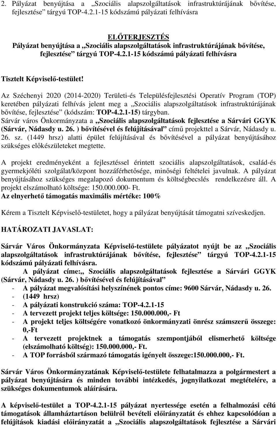 Az Széchenyi 2020 (2014-2020) Területi-és Településfejlesztési Operatív Program (TOP) keretében pályázati felhívás jelent meg a Szociális alapszolgáltatások infrastruktúrájának bővítése, fejlesztése