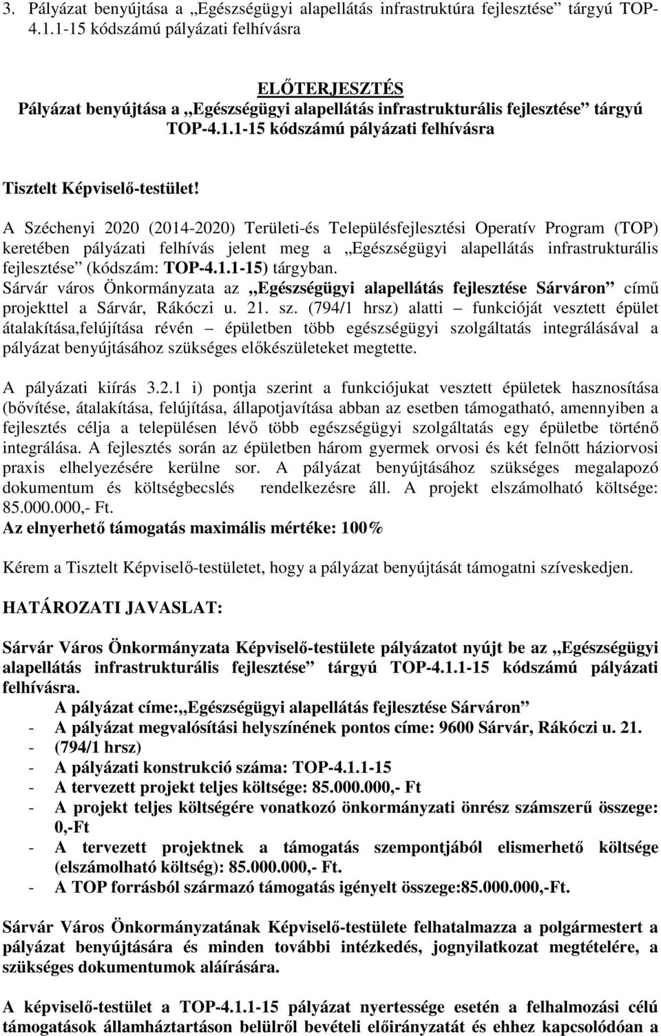 A Széchenyi 2020 (2014-2020) Területi-és Településfejlesztési Operatív Program (TOP) keretében pályázati felhívás jelent meg a Egészségügyi alapellátás infrastrukturális fejlesztése (kódszám: TOP-4.1.1-15) tárgyban.