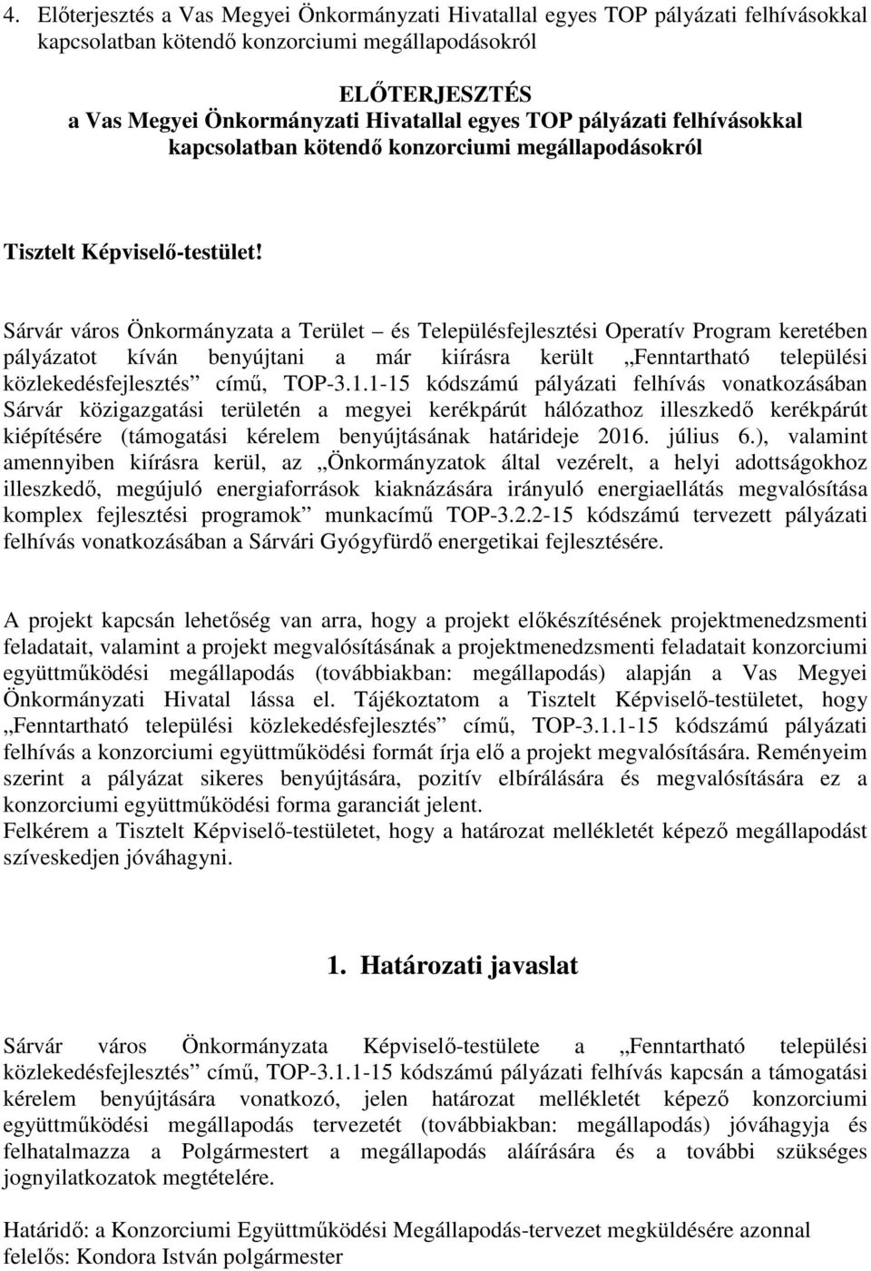 Sárvár város Önkormányzata a Terület és Településfejlesztési Operatív Program keretében pályázatot kíván benyújtani a már kiírásra került Fenntartható települési közlekedésfejlesztés című, TOP-3.1.