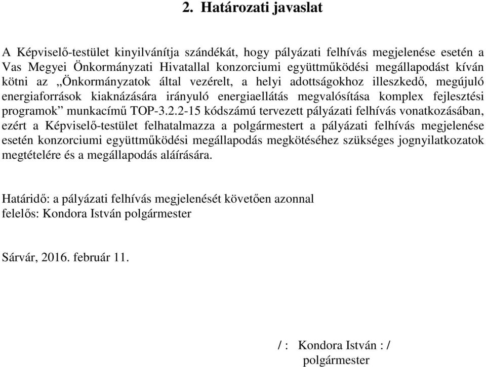 2-15 kódszámú tervezett pályázati felhívás vonatkozásában, ezért a Képviselő-testület felhatalmazza a polgármestert a pályázati felhívás megjelenése esetén konzorciumi együttműködési megállapodás