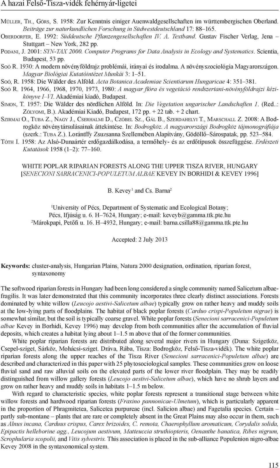 Gustav Fischer Verlag, Jena Stuttgart New York, 282 pp. Podani, J. 2001: SYN-TAX 2000. Computer Programs for Data Analysis in Ecology and Systematics. Scientia, Budapest, 53 pp. Soó R.