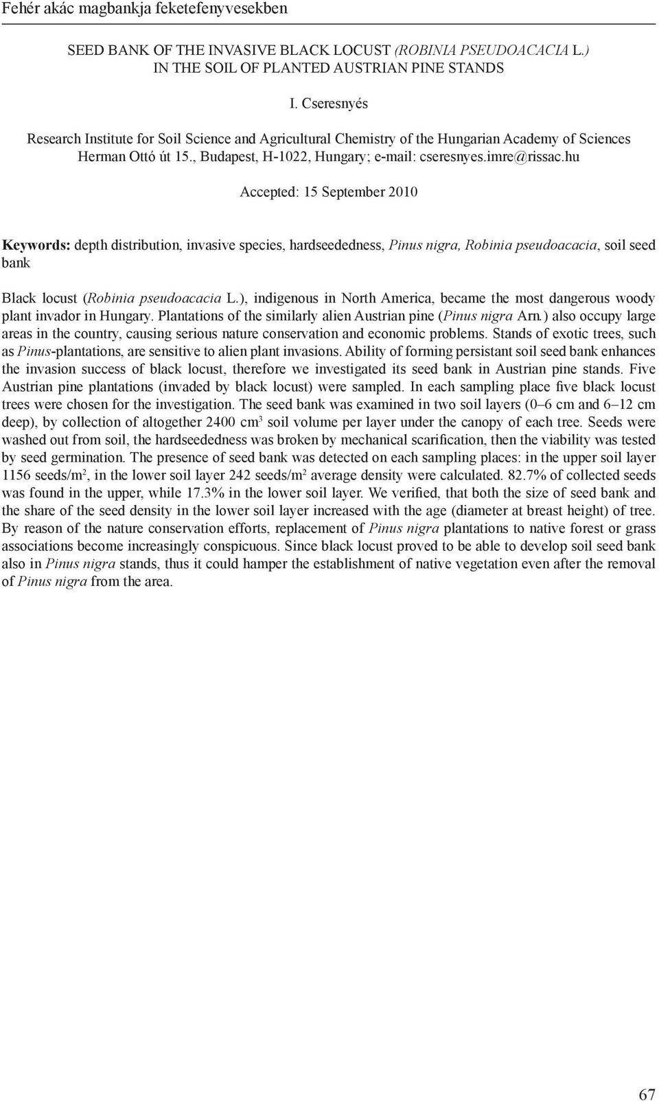 hu Accepted: 15 September 2010 Keywords: depth distribution, invasive species, hardseededness, Pinus nigra, Robinia pseudoacacia, soil seed bank Black locust (Robinia pseudoacacia L.