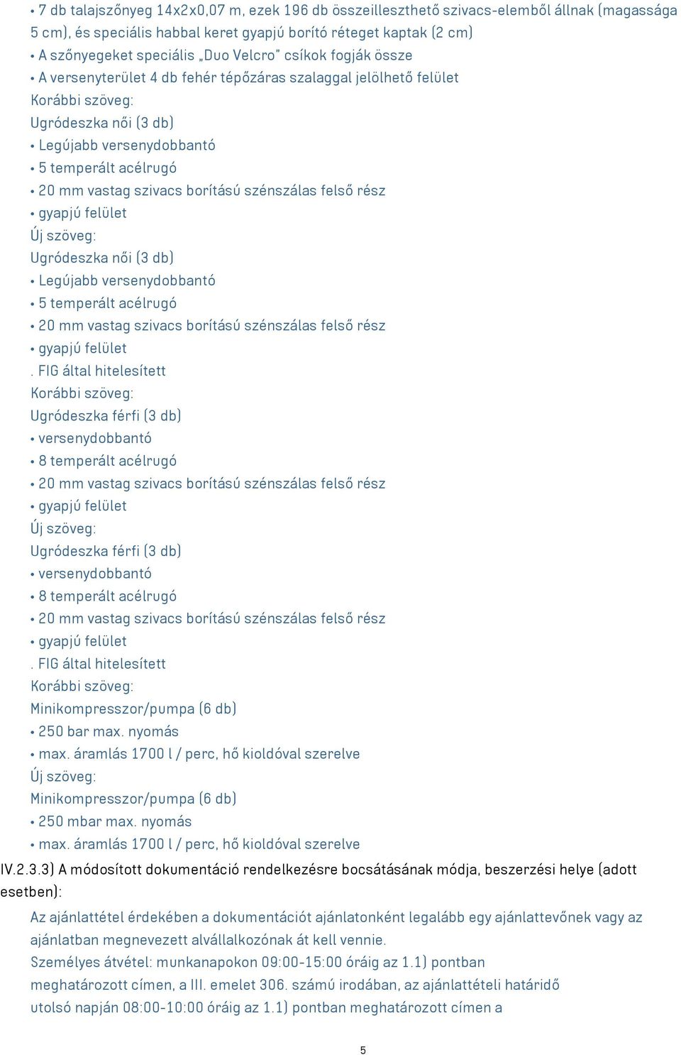 versenydobbantó 5 temperált acélrugó. FIG által hitelesített Ugródeszka férfi (3 db) versenydobbantó 8 temperált acélrugó Ugródeszka férfi (3 db) versenydobbantó 8 temperált acélrugó.