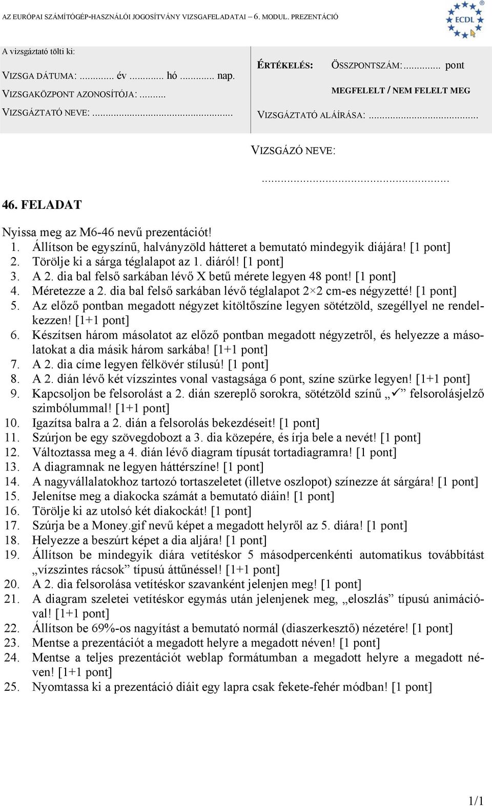 Az előző pontban megadott négyzet kitöltőszíne legyen sötétzöld, szegéllyel ne rendelkezzen! 6.