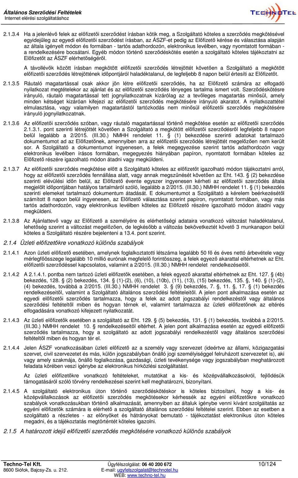 kérése és választása alapján az általa igényelt módon és formában - tartós adathordozón, elektronikus levélben, vagy nyomtatott formában - a rendelkezésére bocsátani.