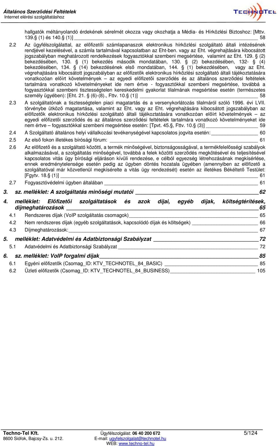 végrehajtására kibocsátott jogszabályban meghatározott rendelkezések fogyasztókkal szembeni megsértése, valamint az Eht. 129. (2) bekezdésében, 130. (1) bekezdés második mondatában, 130.