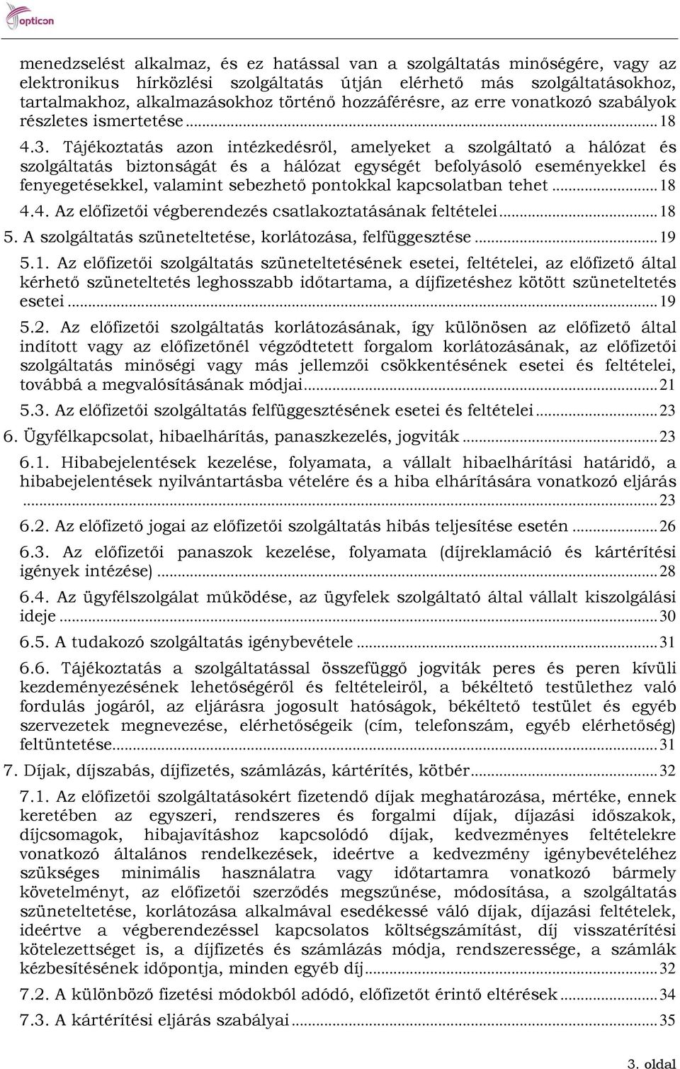 Tájékoztatás azon intézkedésről, amelyeket a szolgáltató a hálózat és szolgáltatás biztonságát és a hálózat egységét befolyásoló eseményekkel és fenyegetésekkel, valamint sebezhető pontokkal