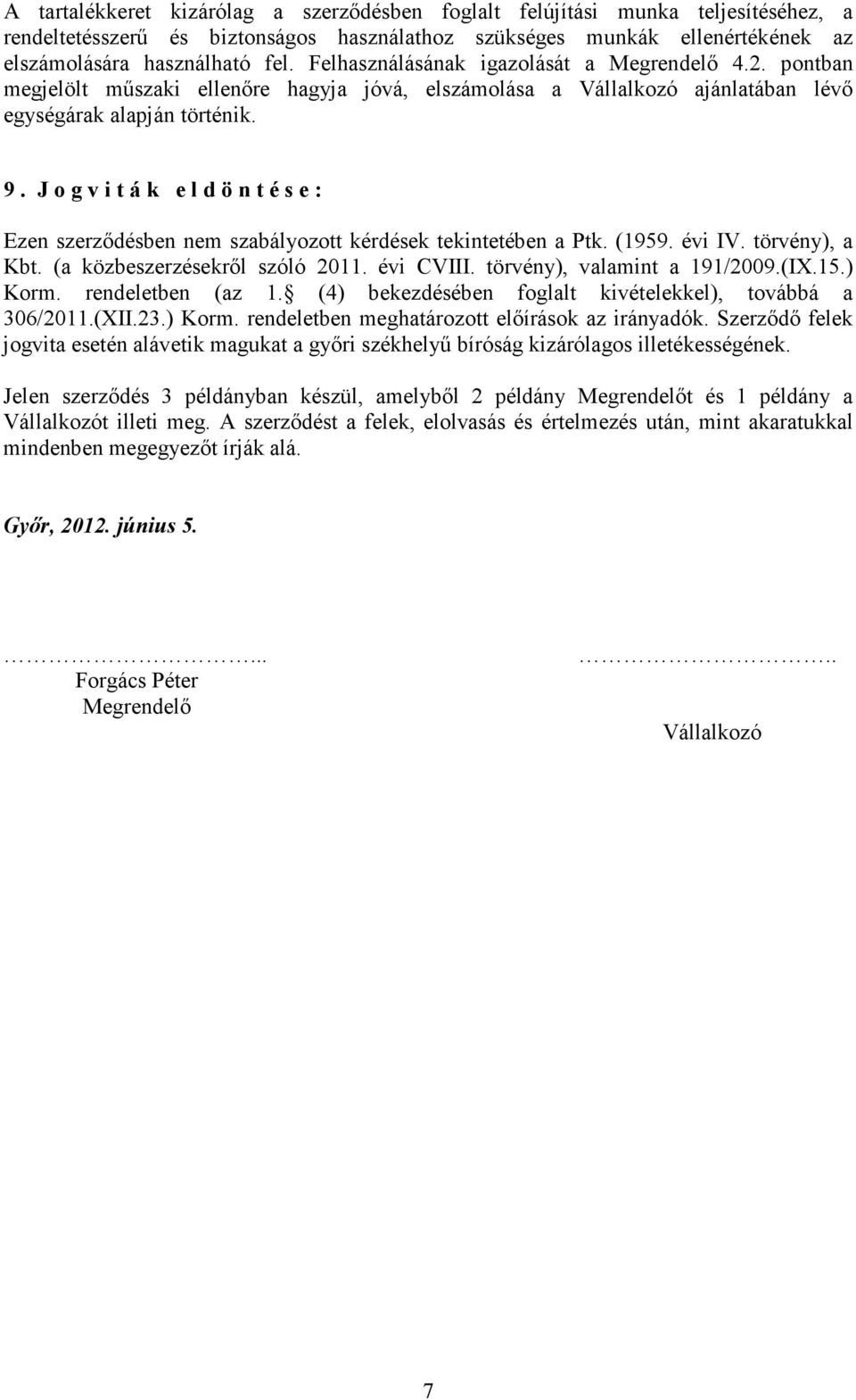 J o g v i t á k e l d ö n t é s e : Ezen szerzıdésben nem szabályozott kérdések tekintetében a Ptk. (1959. évi IV. törvény), a Kbt. (a közbeszerzésekrıl szóló 2011. évi CVIII.