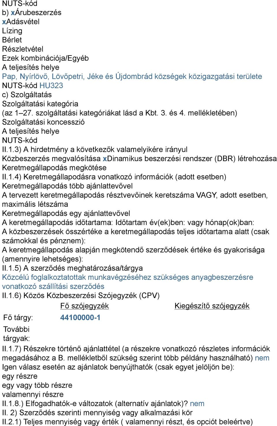 27. szolgáltatási kategóriákat lásd a Kbt. 3. és 4. mellékletében) Szolgáltatási koncesszió A teljesítés helye NUTS-kód II.1.