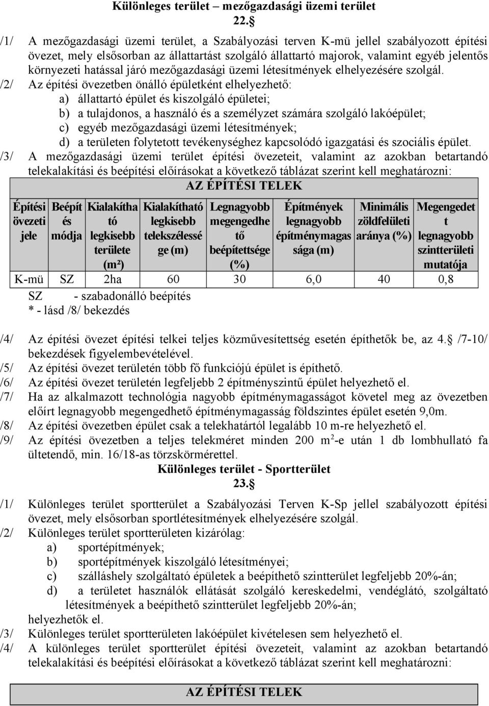 hatással járó mezőgazdasági üzemi létesítmények elhelyezésére szolgál.