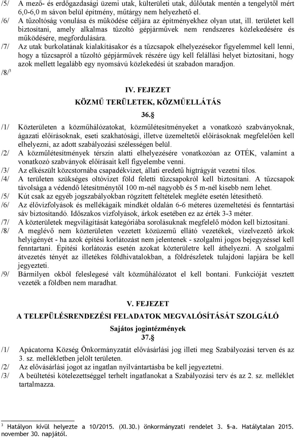 területet kell biztosítani, amely alkalmas tűzoltó gépjárművek nem rendszeres közlekedésére és működésére, megfordulására.