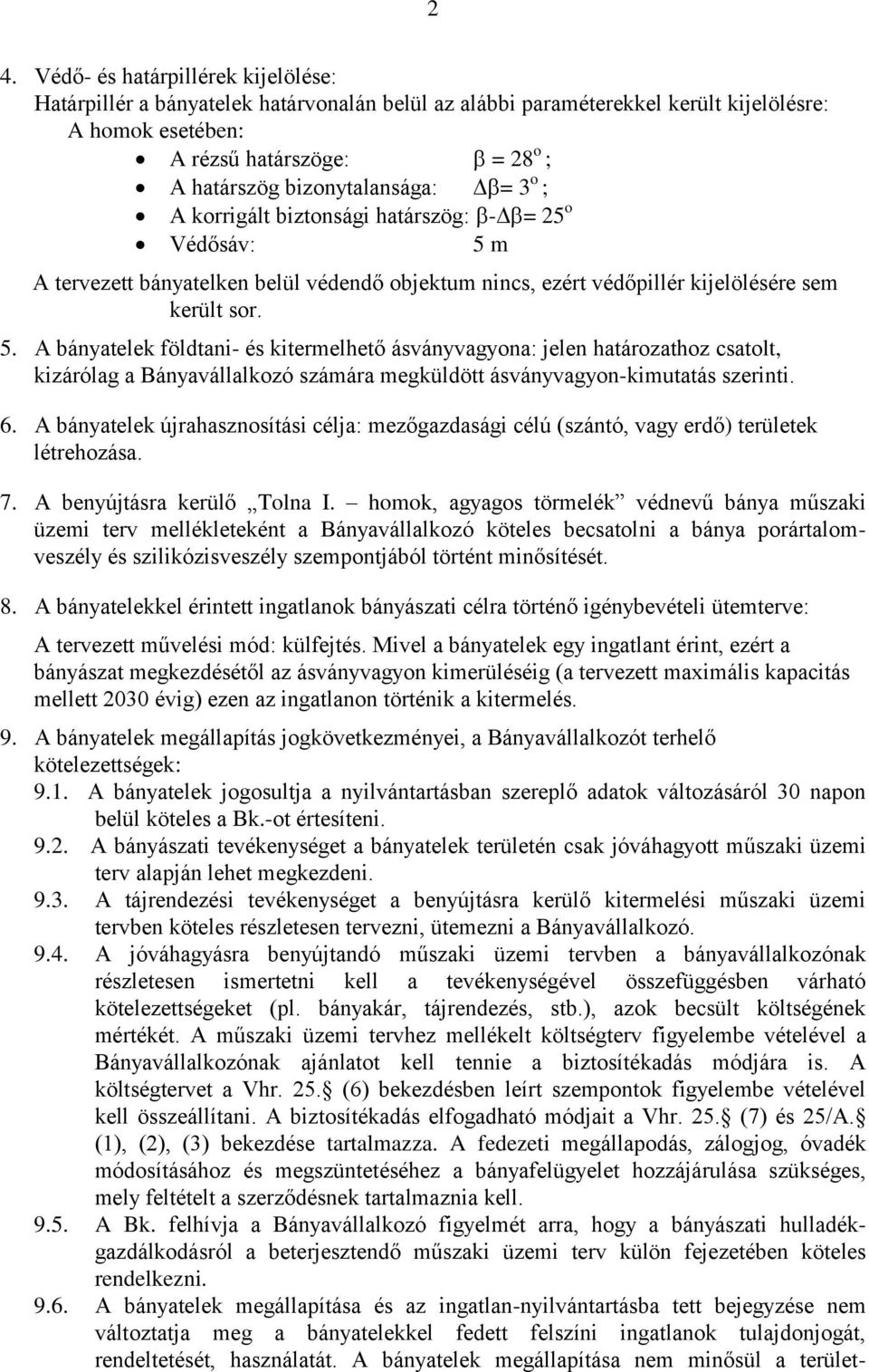 m A tervezett bányatelken belül védendő objektum nincs, ezért védőpillér kijelölésére sem került sor. 5.