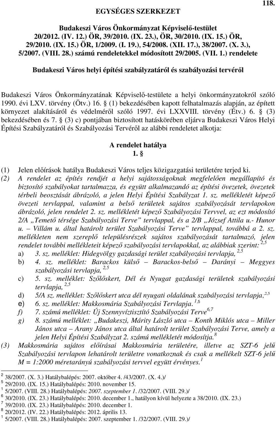 ) rendelete Budakeszi Város helyi építési szabályzatáról és szabályozási tervérıl Budakeszi Város Önkormányzatának Képviselı-testülete a helyi önkormányzatokról szóló 1990. évi LXV. törvény (Ötv.) 16.