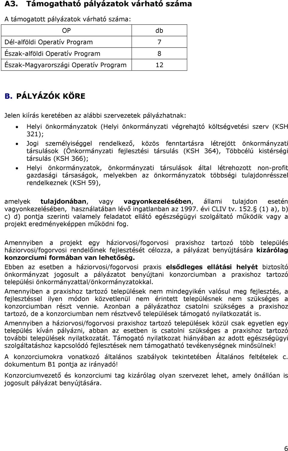 fenntartásra létrejött önkormányzati társulások (Önkormányzati fejlesztési társulás (KSH 364), Többcélú kistérségi társulás (KSH 366); Helyi önkormányzatok, önkormányzati társulások által létrehozott