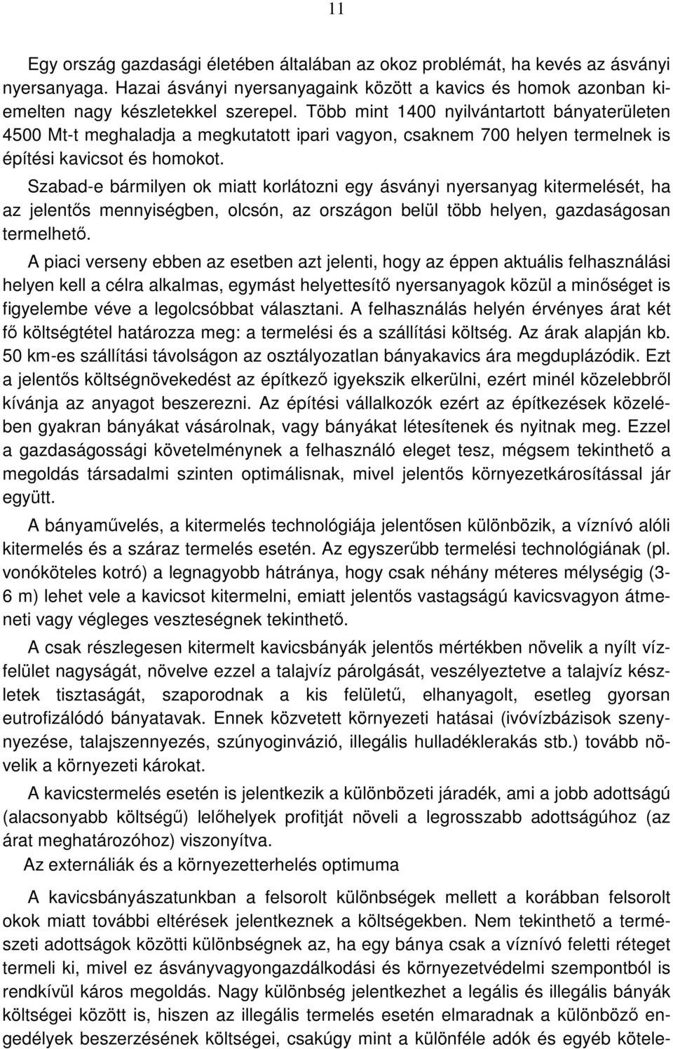 Szabad-e bármilyen ok miatt korlátozni egy ásványi nyersanyag kitermelését, ha az jelentős mennyiségben, olcsón, az országon belül több helyen, gazdaságosan termelhető.