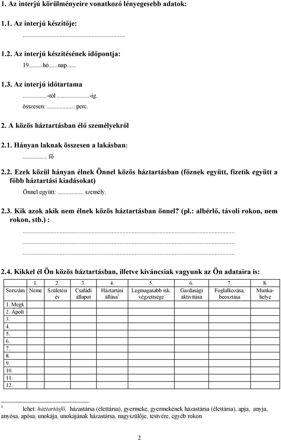 .. személy. 2.3. Kik azok akik nem élnek közös háztartásban önnel? (pl.: albérlő, távoli rokon, nem rokon, stb.) :......... 2.4.