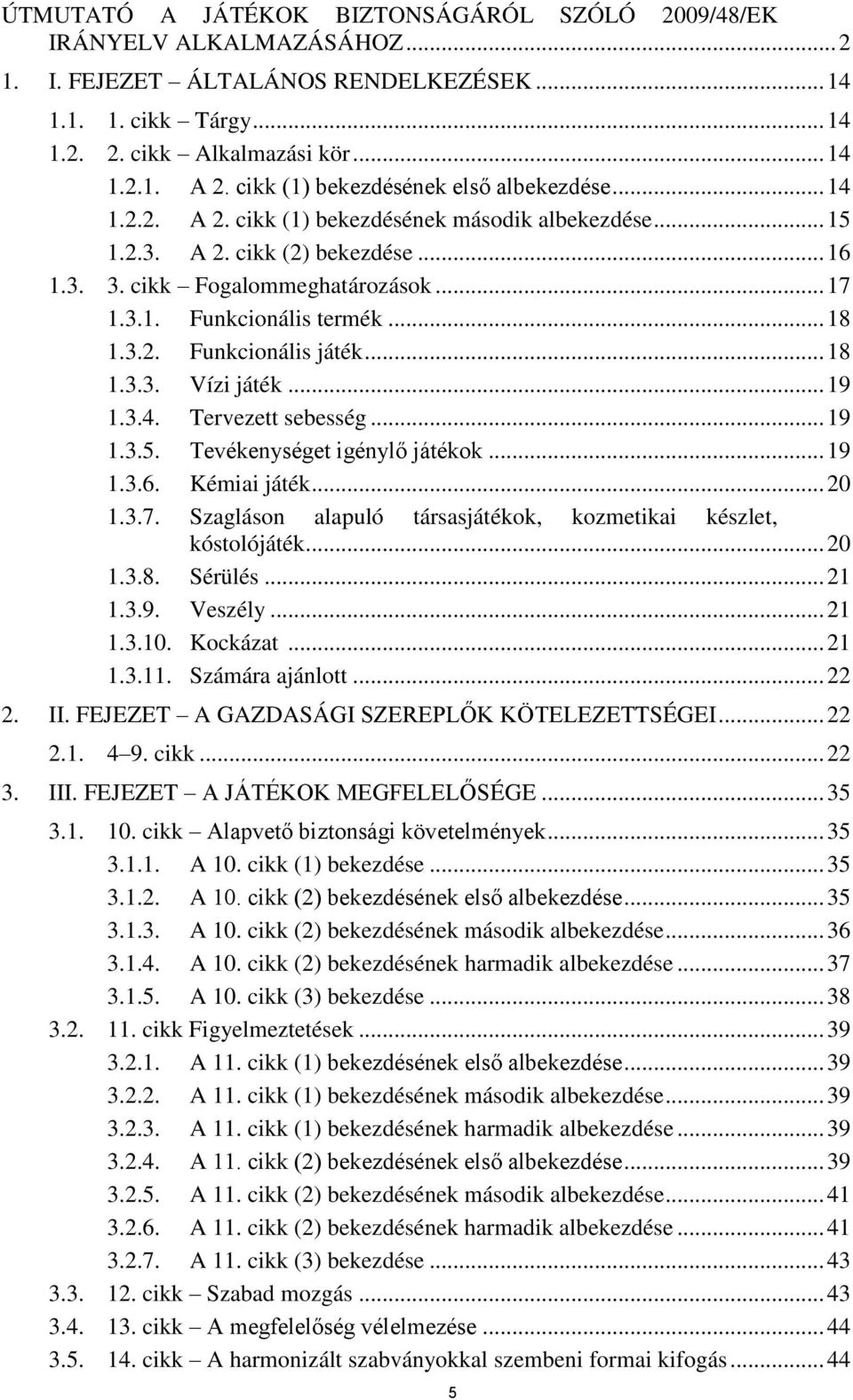 .. 18 1.3.2. Funkcionális játék... 18 1.3.3. Vízi játék... 19 1.3.4. Tervezett sebesség... 19 1.3.5. Tevékenységet igénylő játékok... 19 1.3.6. Kémiai játék... 20 1.3.7.