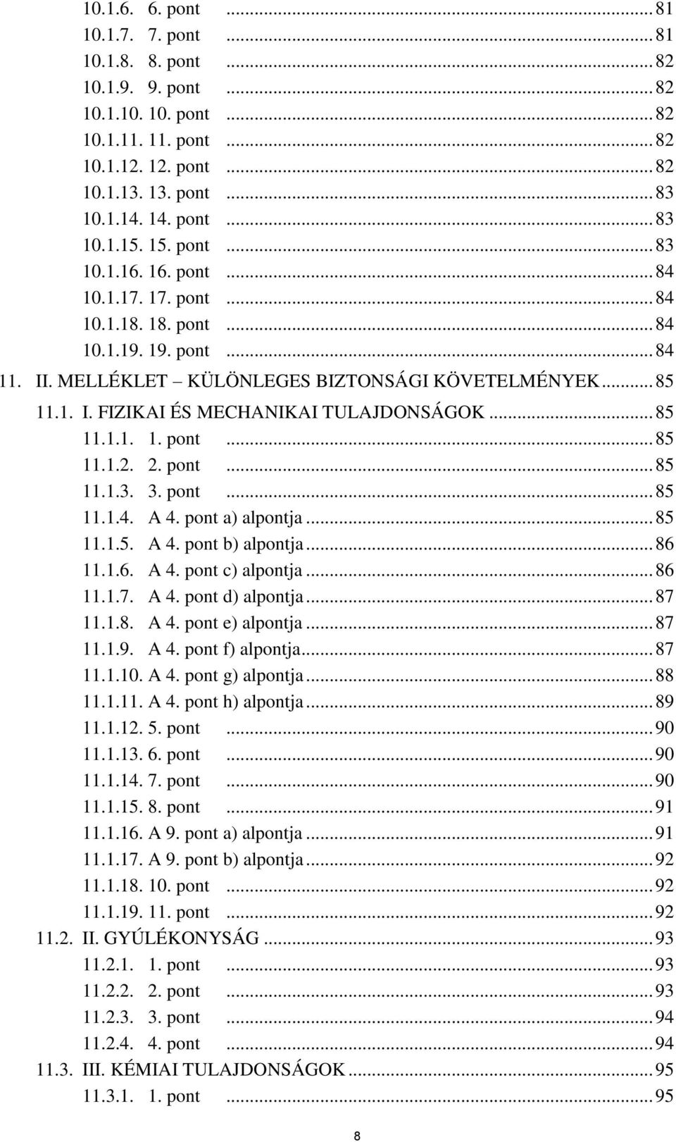 .. 85 11.1.1. 1. pont... 85 11.1.2. 2. pont... 85 11.1.3. 3. pont... 85 11.1.4. A 4. pont a) alpontja... 85 11.1.5. A 4. pont b) alpontja... 86 11.1.6. A 4. pont c) alpontja... 86 11.1.7. A 4. pont d) alpontja.