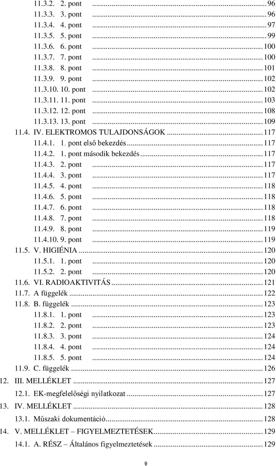 pont... 117 11.4.5. 4. pont... 118 11.4.6. 5. pont... 118 11.4.7. 6. pont... 118 11.4.8. 7. pont... 118 11.4.9. 8. pont... 119 11.4.10. 9. pont... 119 11.5. V. HIGIÉNIA... 120 11.5.1. 1. pont... 120 11.5.2. 2.