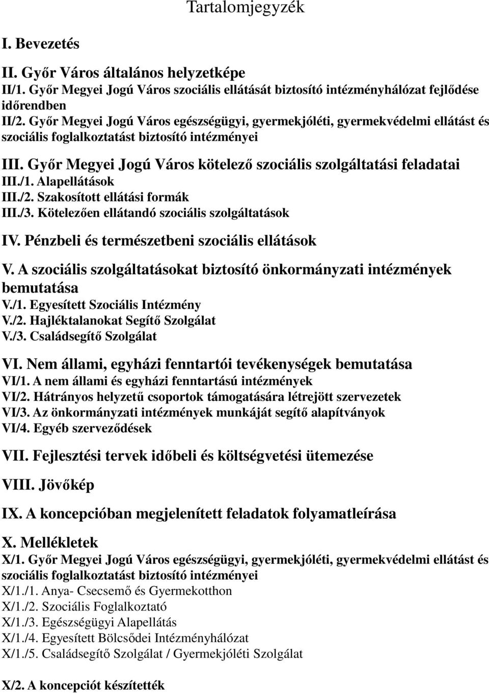 Gyır Megyei Jogú Város kötelezı szociális szolgáltatási feladatai III./1. Alapellátások III./2. Szakosított ellátási formák III./3. Kötelezıen ellátandó szociális szolgáltatások IV.