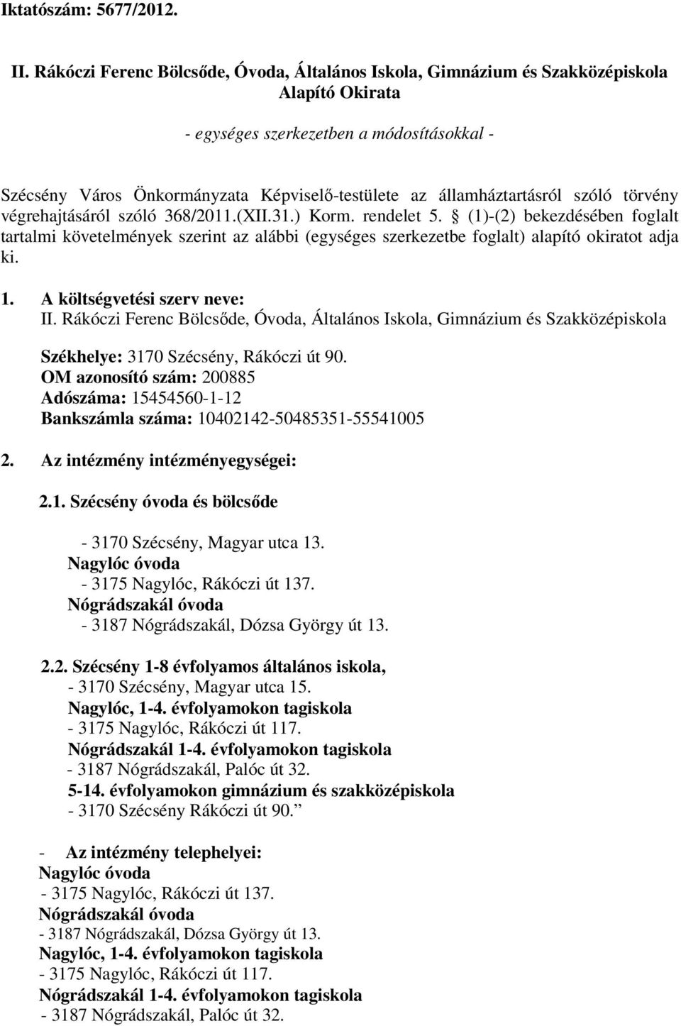 államháztartásról szóló törvény végrehajtásáról szóló 368/2011.(XII.31.) Korm. rendelet 5.