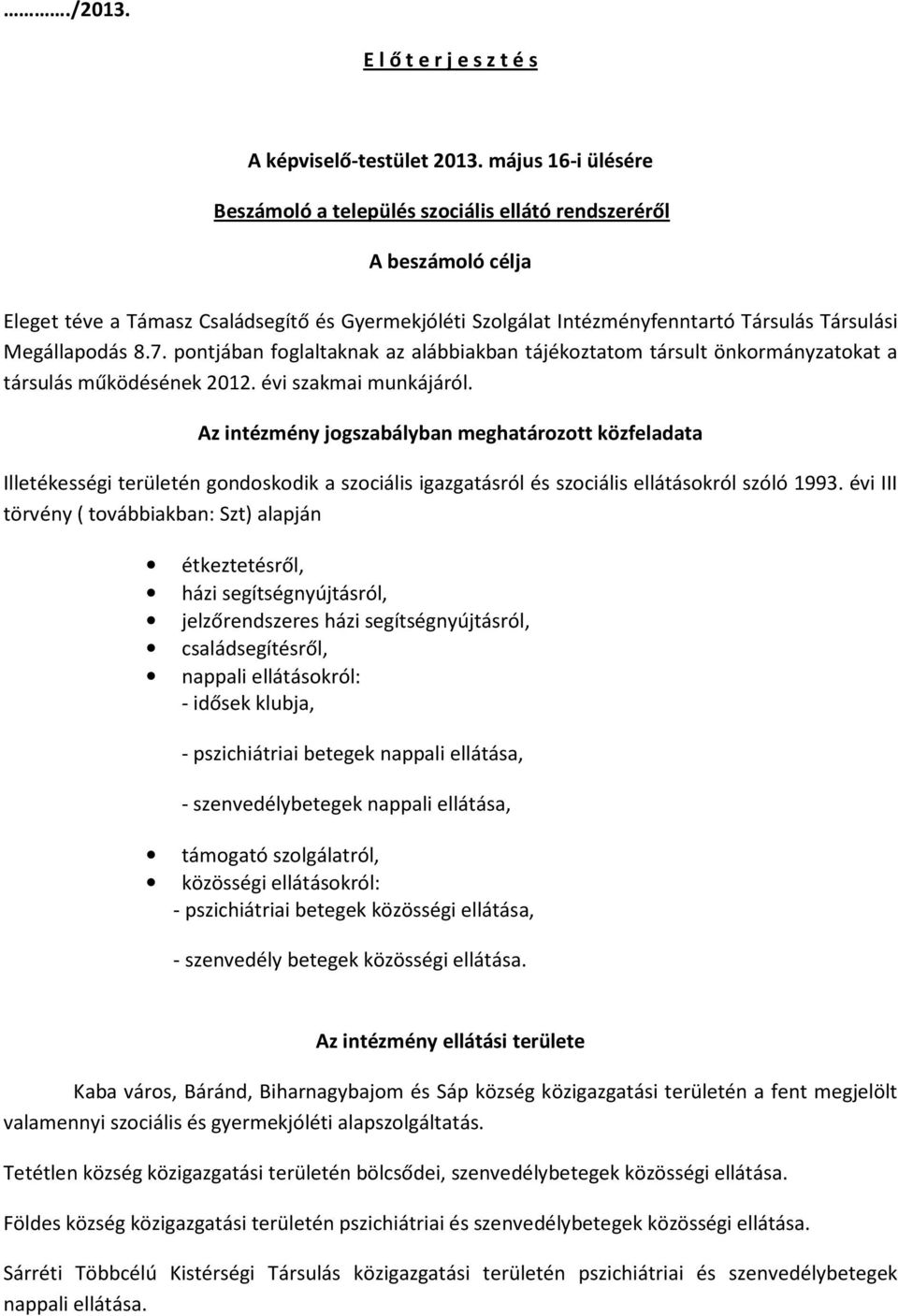 Megállapodás 8.7. pontjában foglaltaknak az alábbiakban tájékoztatom társult önkormányzatokat a társulás működésének 2012. évi szakmai munkájáról.