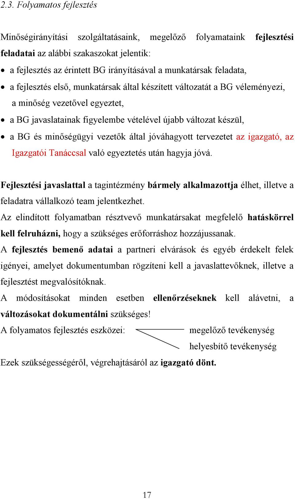 vezetők által jóváhagyott tervezetet az igazgató, az Igazgatói Tanáccsal való egyeztetés után hagyja jóvá.