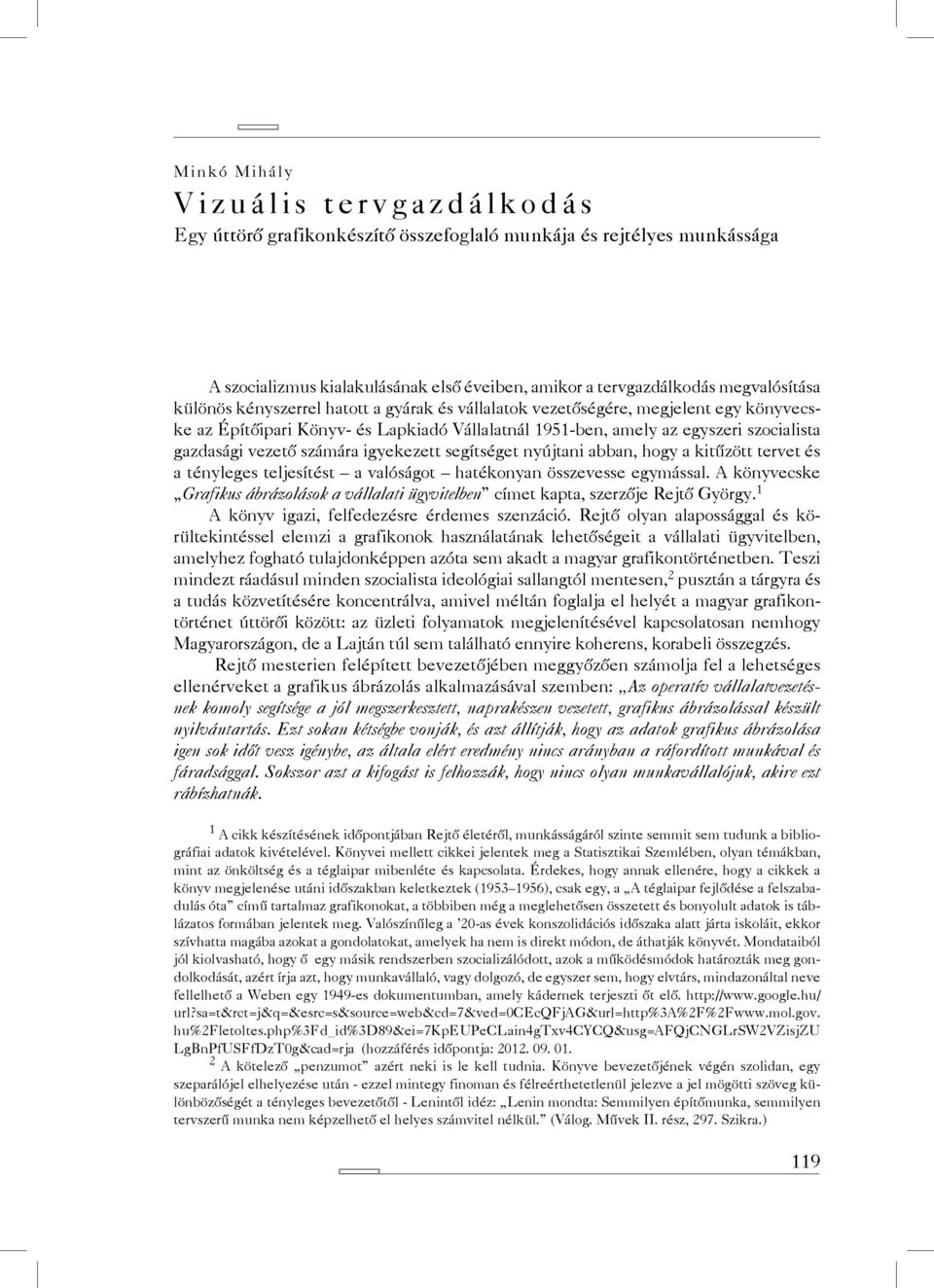 igyekezett segítséget nyújtani abban, hogy a kitűzött tervet és a tényleges teljesítést a valóságot hatékonyan összevesse egymással.