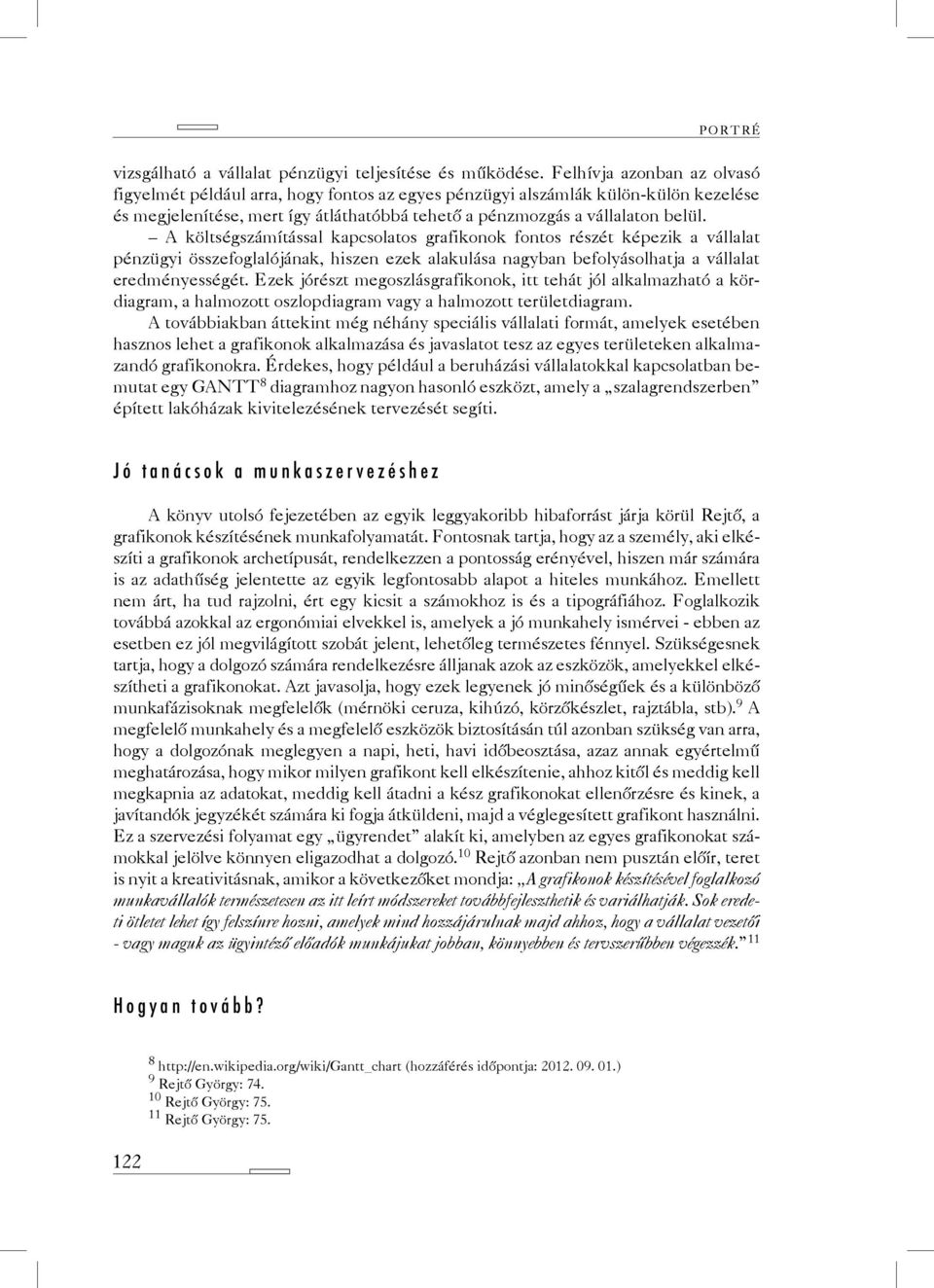 A költségszámítással kapcsolatos grafikonok fontos részét képezik a vállalat pénzügyi összefoglalójának, hiszen ezek alakulása nagyban befolyásolhatja a vállalat eredményességét.