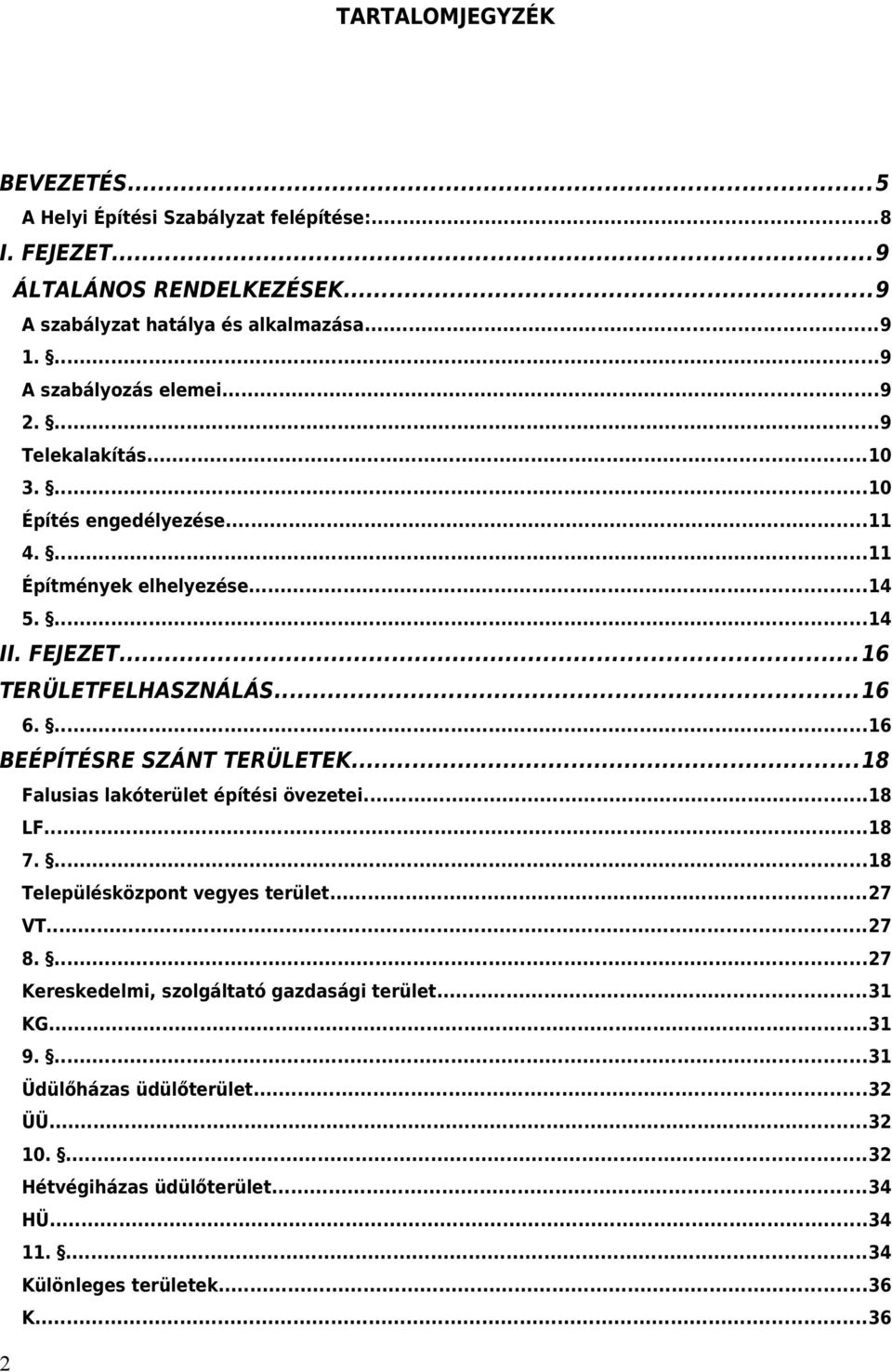 ..16 6....16 BEÉPÍTÉSRE SZÁNT TERÜLETEK...18 Faluia lakóterület építéi övezetei...18 LF...18 7....18 Települéközpont vegye terület...27 VT...27 8.