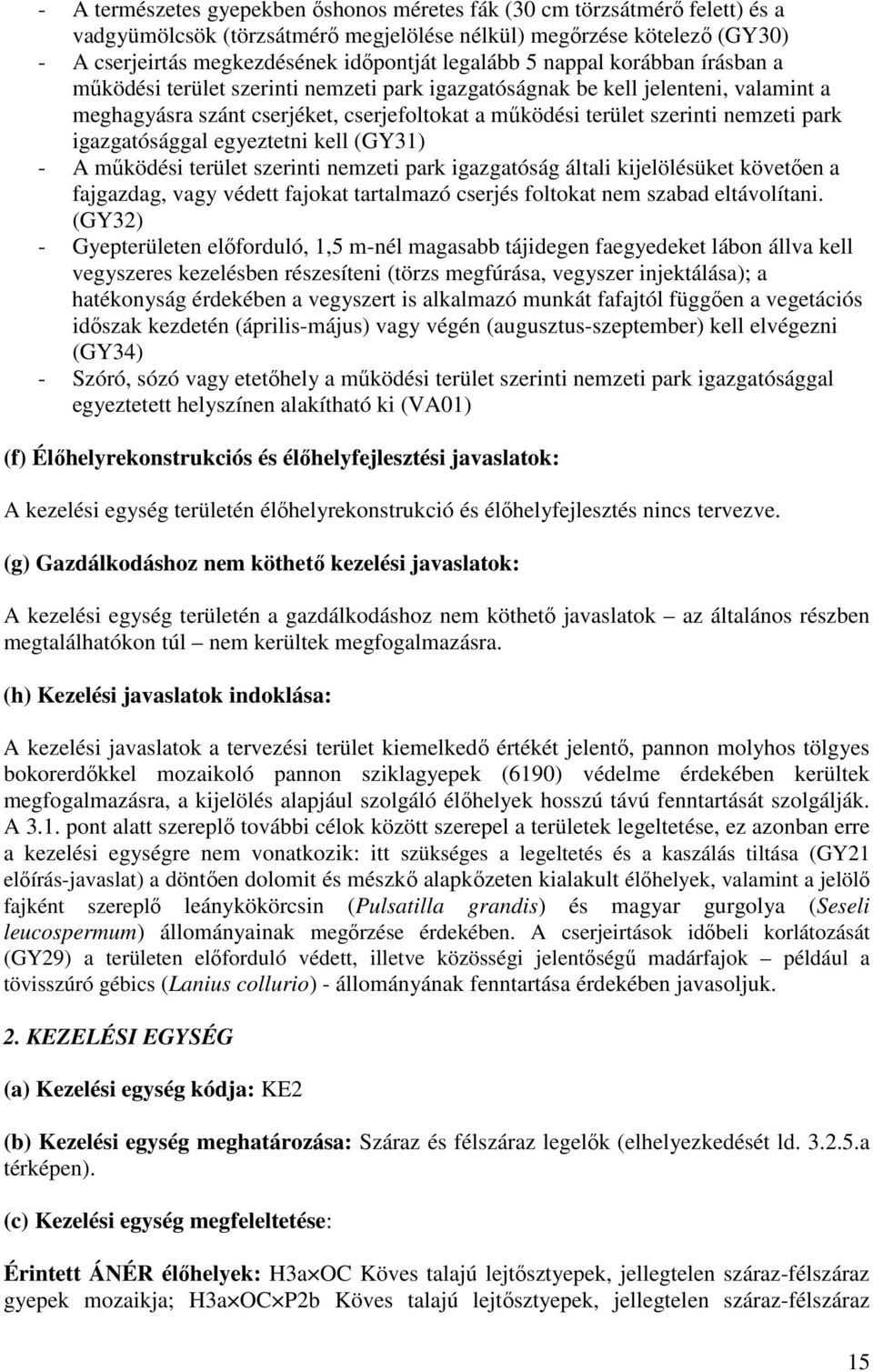 nemzeti park igazgatósággal egyeztetni kell (GY31) - A működési terület szerinti nemzeti park igazgatóság általi kijelölésüket követően a fajgazdag, vagy védett fajokat tartalmazó cserjés foltokat