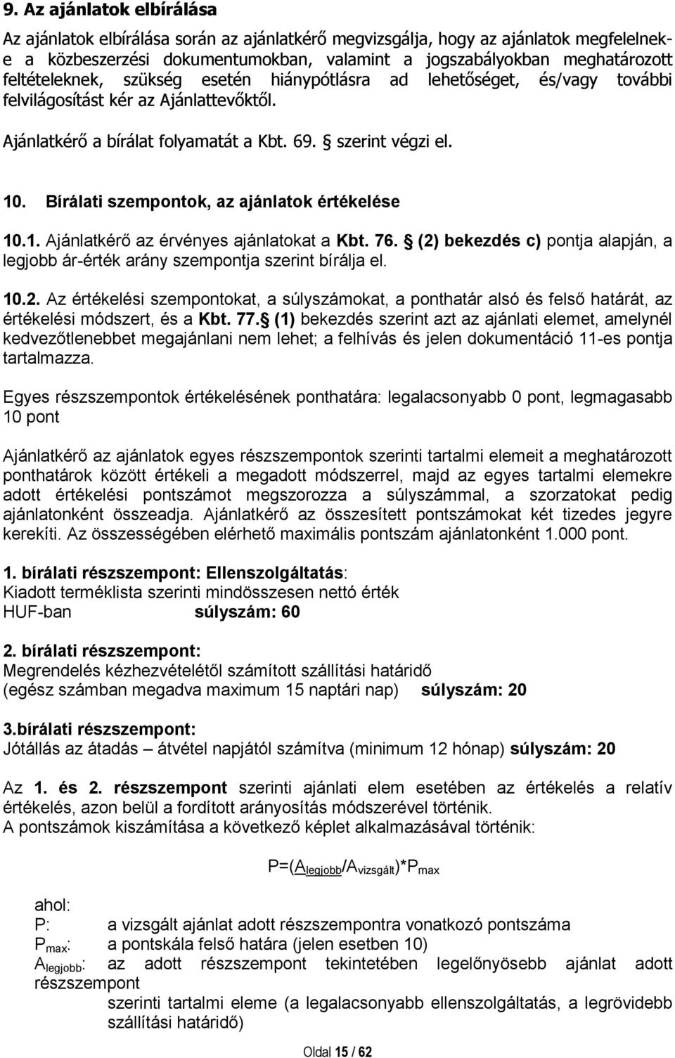 Bírálati szempontok, az ajánlatok értékelése 10.1. Ajánlatkérő az érvényes ajánlatokat a Kbt. 76. (2)