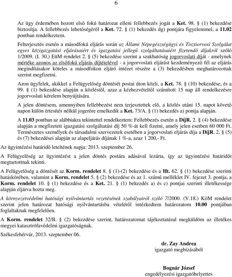 Felterjesztés esetén a másodfokú eljárás során az Állami Népegészségügyi és Tisztiorvosi Szolgálat egyes közigazgatási eljárásaiért és igazgatási jellegő szolgáltatásaiért fizetendı díjakról szóló