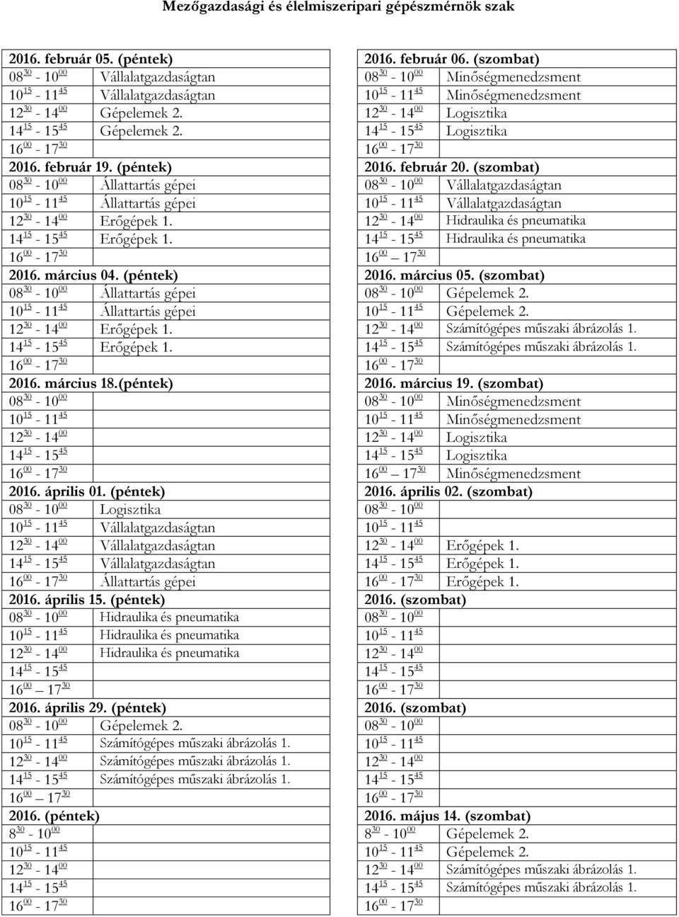 12 30-14 00 Logisztika 14 15-15 45 Gépelemek 2. 14 15-15 45 Logisztika 2016. február 19. (péntek) 2016. február 20.