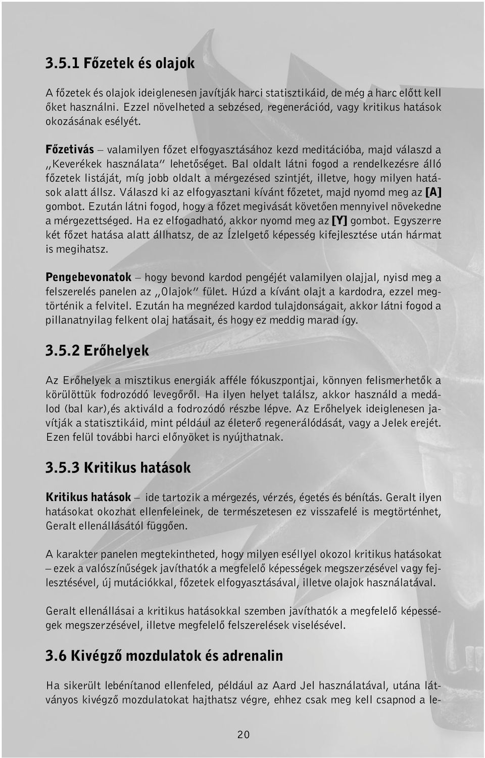 Bal oldalt látni fogod a rendelkezésre álló főzetek listáját, míg jobb oldalt a mérgezésed szintjét, illetve, hogy milyen hatások alatt állsz.