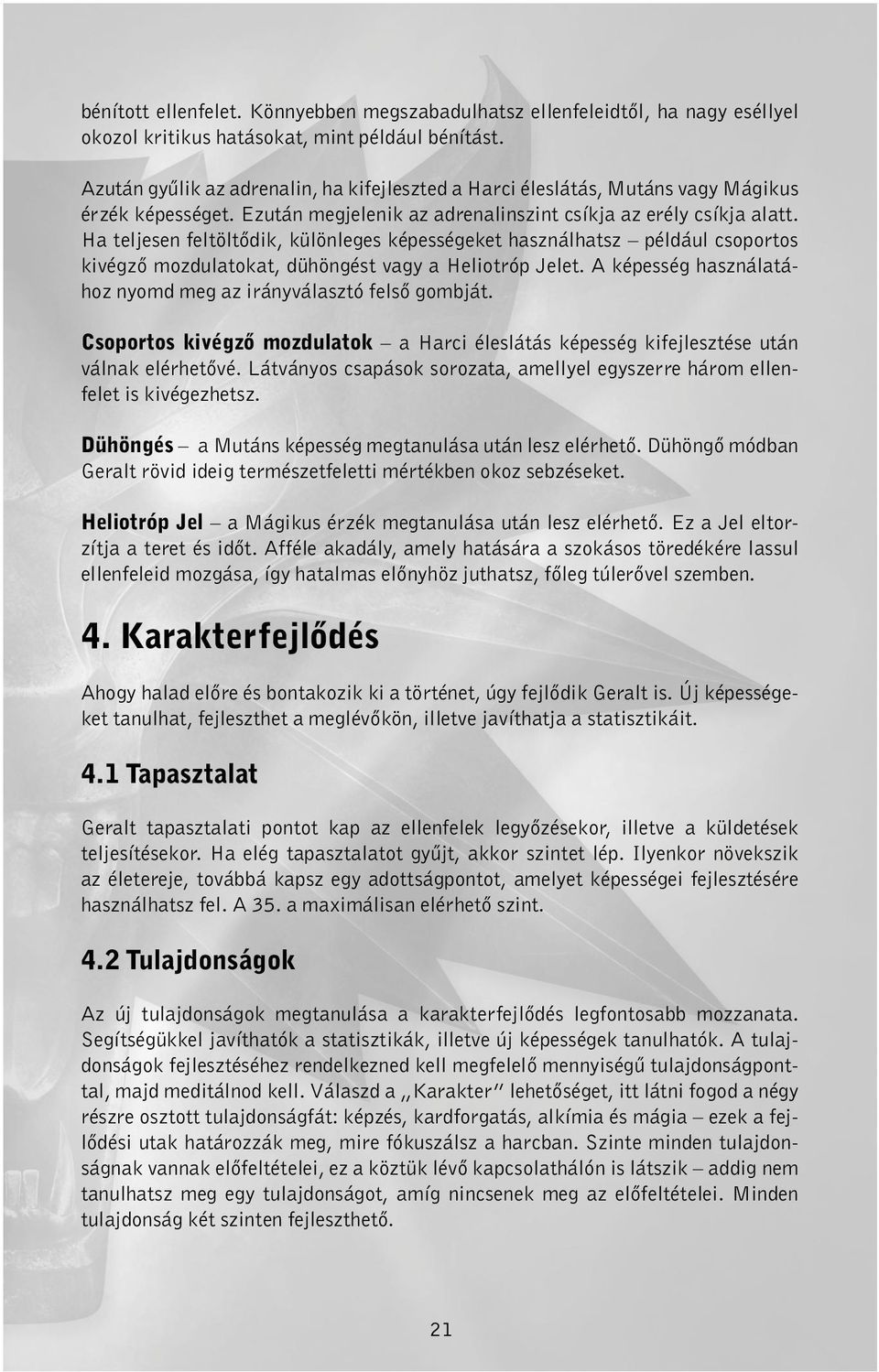 Ha teljesen feltöltődik, különleges képességeket használhatsz például csoportos kivégző mozdulatokat, dühöngést vagy a Heliotróp Jelet.