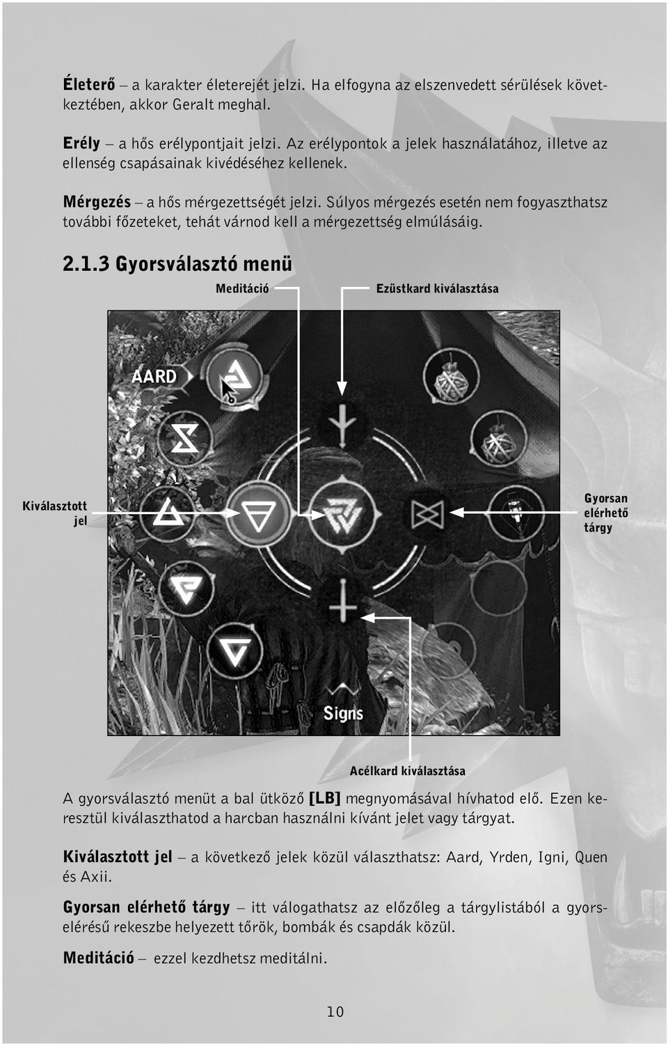 Súlyos mérgezés esetén nem fogyaszthatsz további főzeteket, tehát várnod kell a mérgezettség elmúlásáig. 2.1.