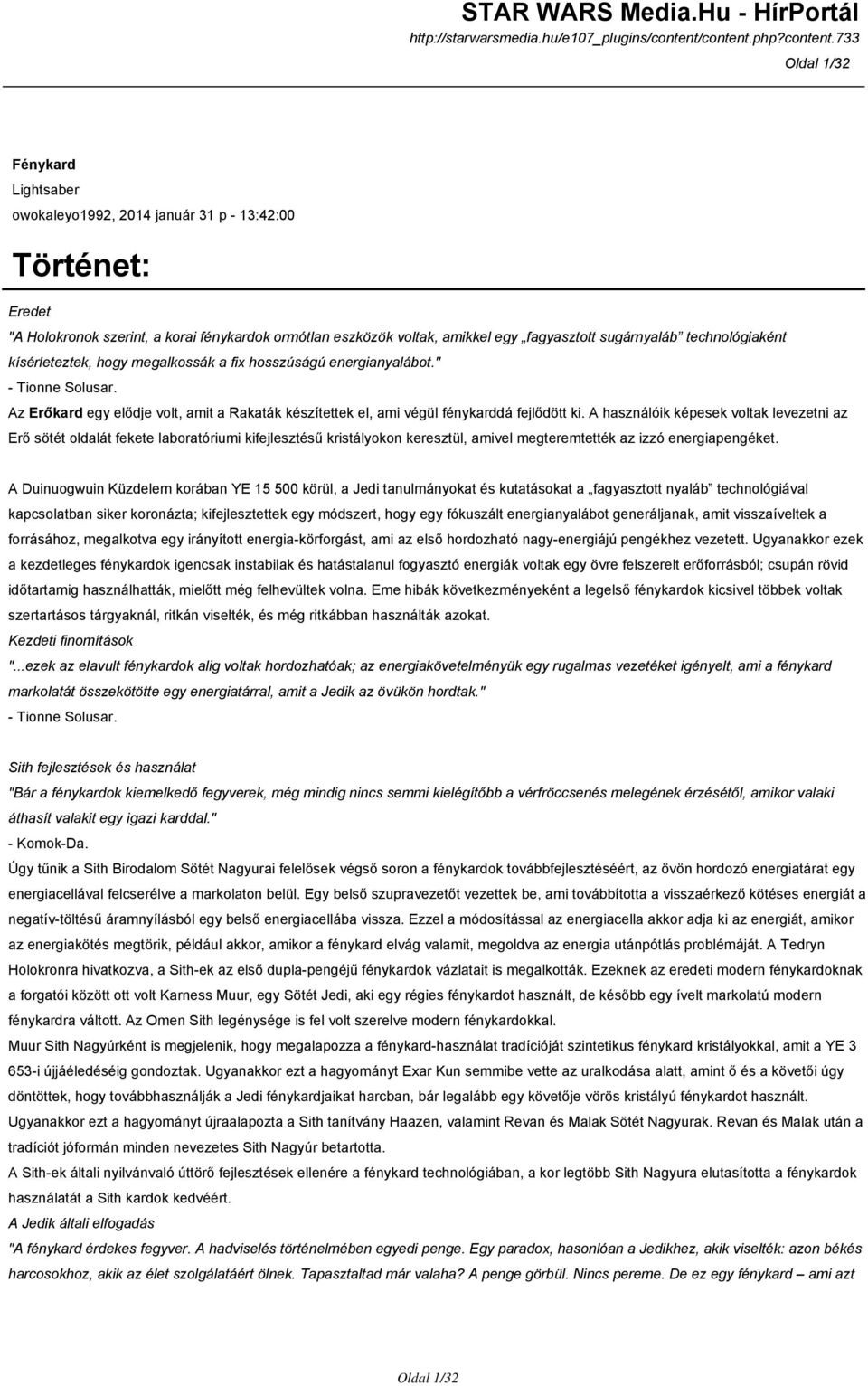 A használóik képesek voltak levezetni az Erő sötét oldalát fekete laboratóriumi kifejlesztésű kristályokon keresztül, amivel megteremtették az izzó energiapengéket.