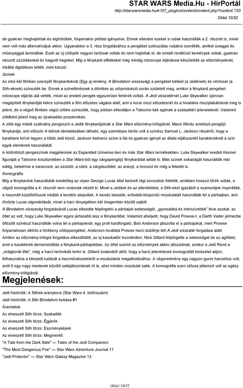 Ezek az új cölöpök nagyon tartósak voltak és nem hajlottak el, de emiatt rendkívül kemények voltak, gyakran okozott zúzódásokat és hagyott hegeket.