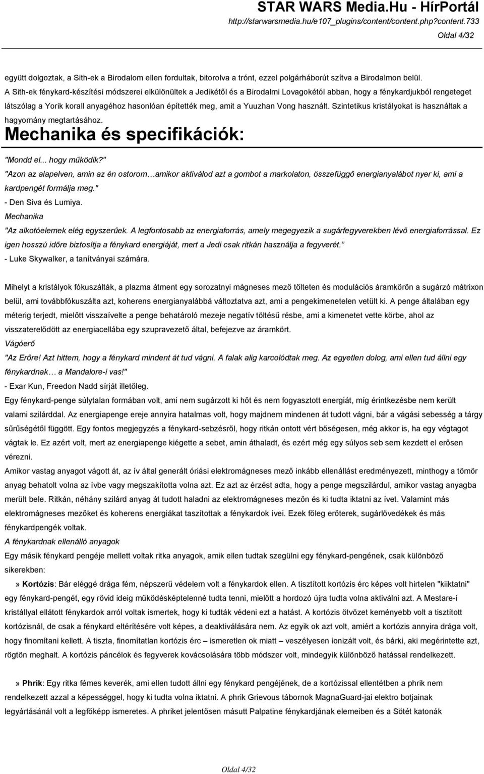 Yuuzhan Vong használt. Szintetikus kristályokat is használtak a hagyomány megtartásához. Mechanika és specifikációk: "Mondd el... hogy működik?