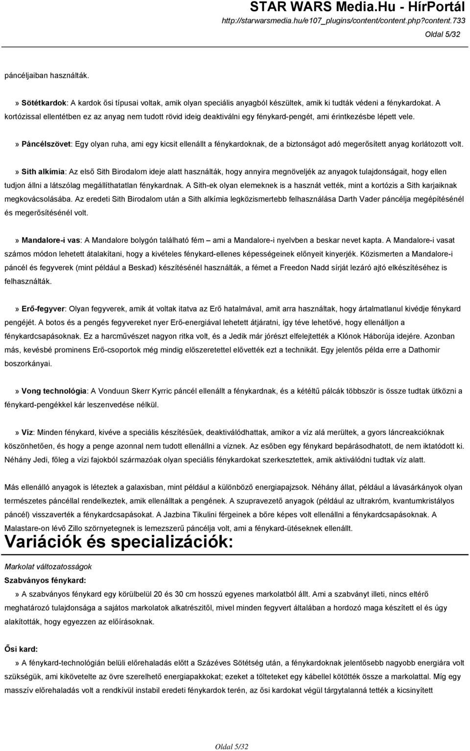 » Páncélszövet: Egy olyan ruha, ami egy kicsit ellenállt a fénykardoknak, de a biztonságot adó megerősített anyag korlátozott volt.