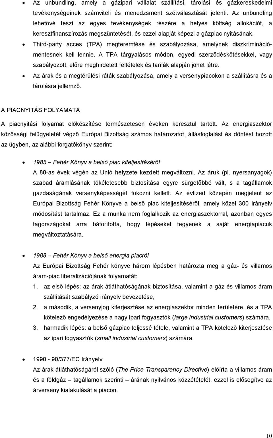 Third-party acces (TPA) megteremtése és szabályozása, amelynek diszkriminációmentesnek kell lennie.