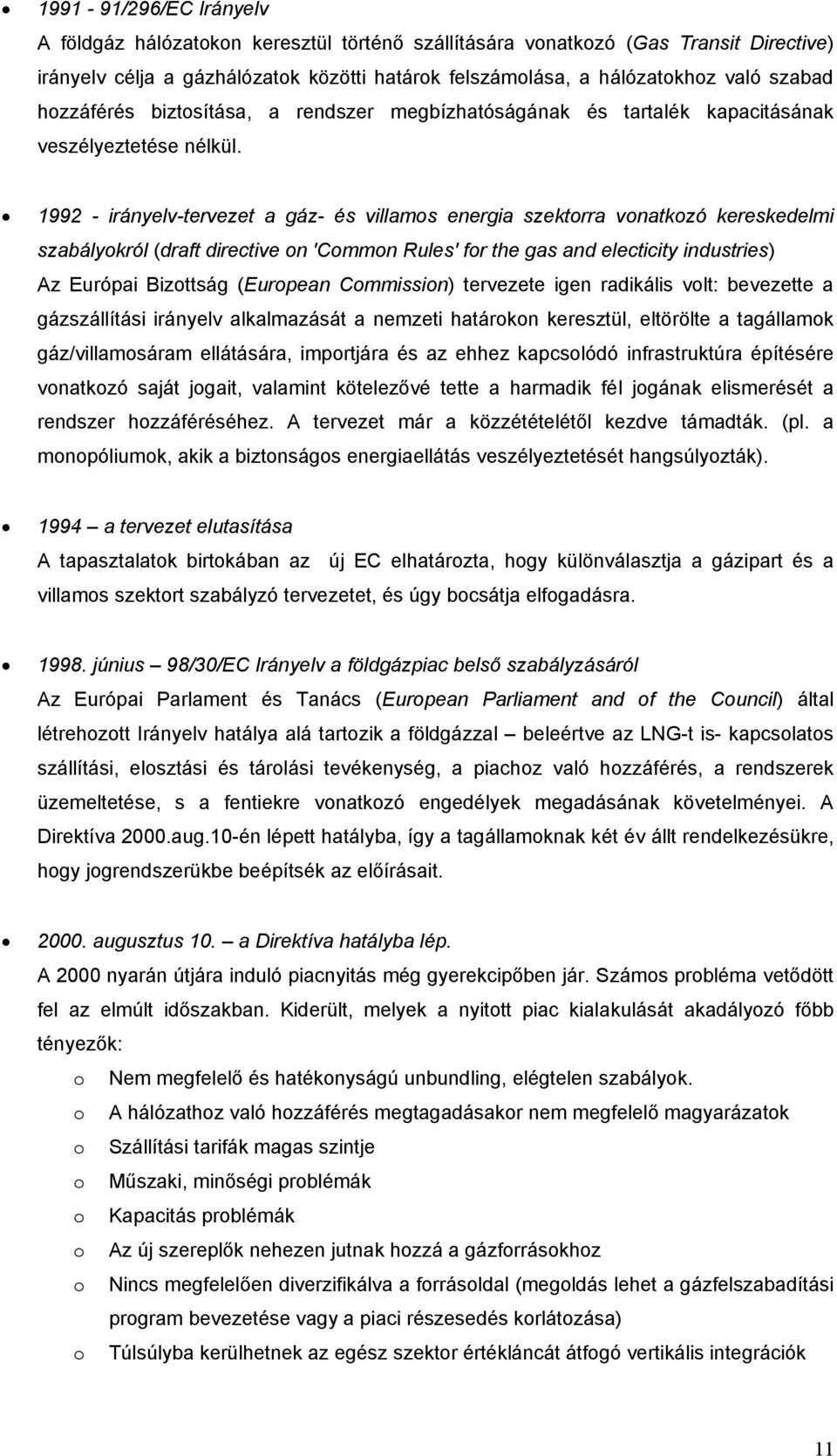 1992 - irányelv-tervezet a gáz- és villamos energia szektorra vonatkozó kereskedelmi szabályokról (draft directive on 'Common Rules' for the gas and electicity industries) Az Európai Bizottság