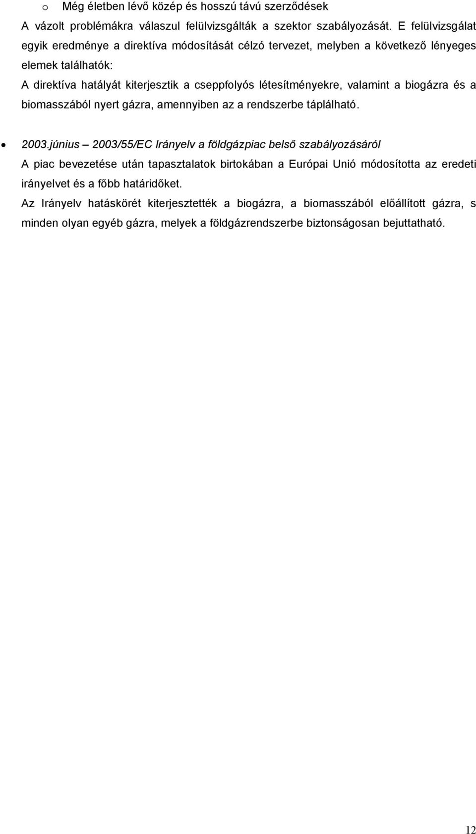 valamint a biogázra és a biomasszából nyert gázra, amennyiben az a rendszerbe táplálható. 2003.